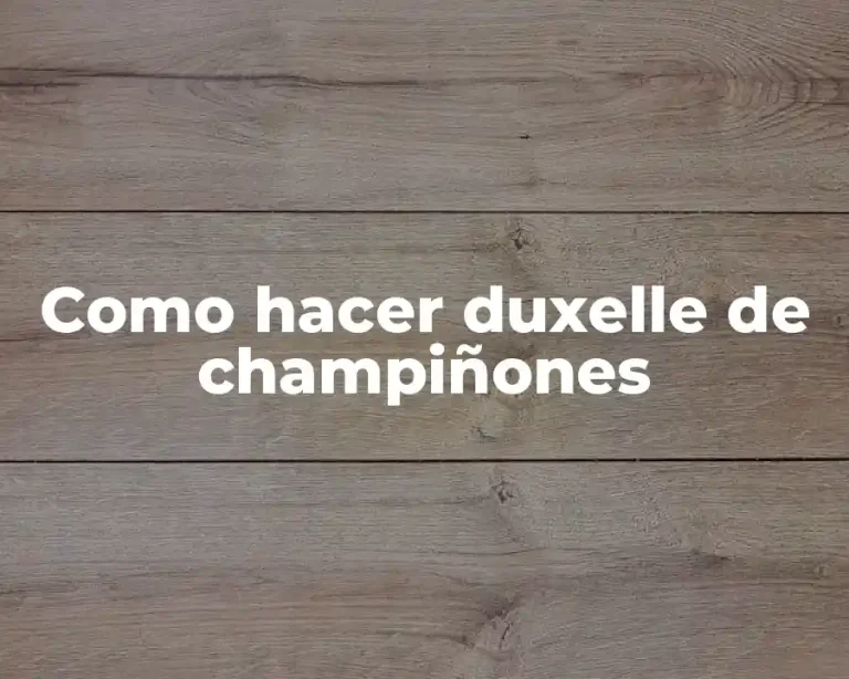 Como hacer duxelle de champiñones