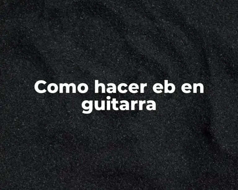 Como hacer eb en guitarra