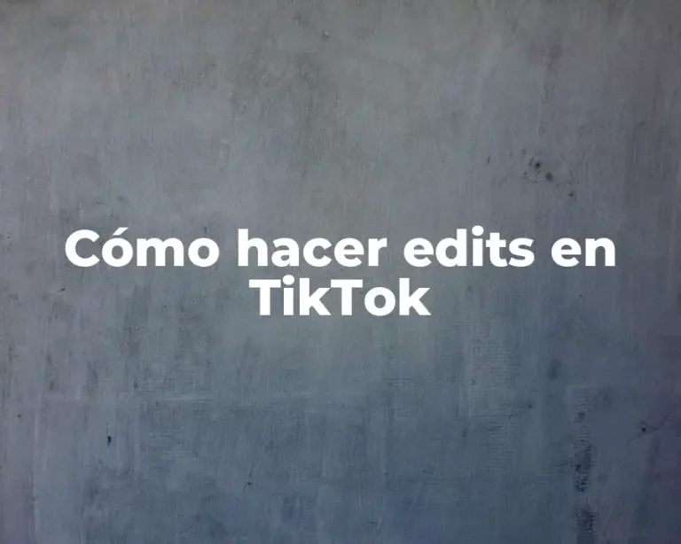 Cómo hacer edits en TikTok