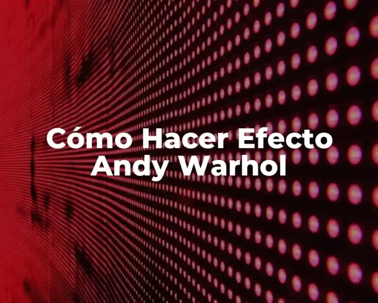 Cómo Hacer Efecto Andy Warhol