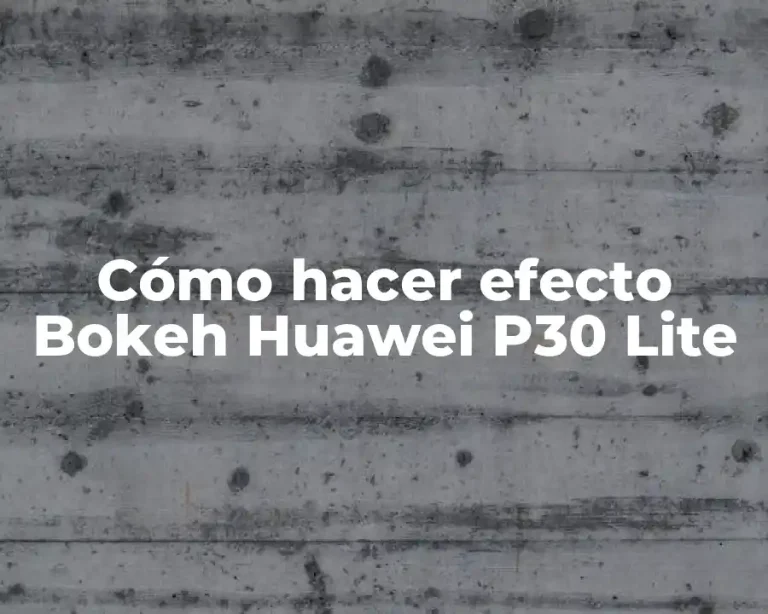 Cómo hacer efecto Bokeh Huawei P30 Lite