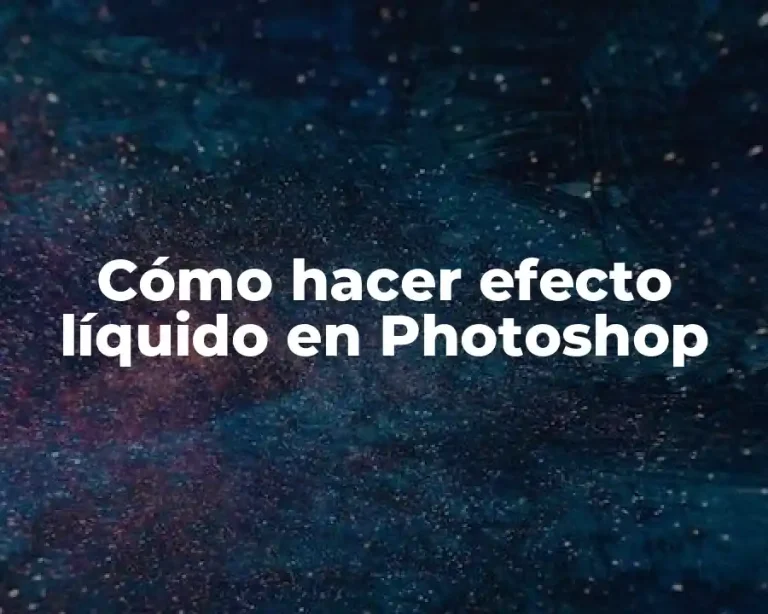 Cómo hacer efecto líquido en Photoshop