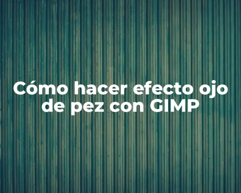 Cómo hacer efecto ojo de pez con GIMP