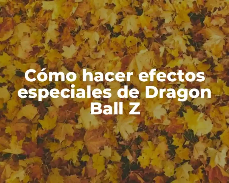 Cómo hacer efectos especiales de Dragon Ball Z