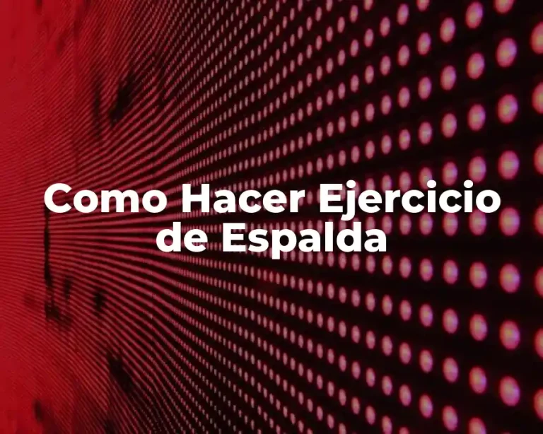 Como Hacer Ejercicio de Espalda