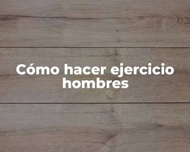 Cómo hacer ejercicio hombres