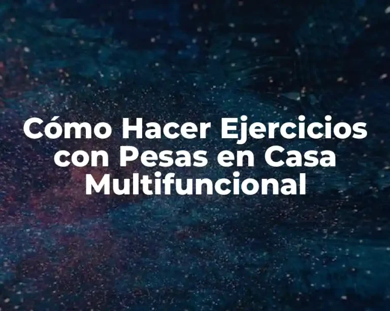 Cómo Hacer Ejercicios con Pesas en Casa Multifuncional