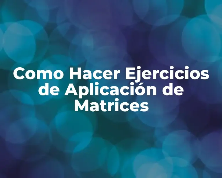 Como Hacer Ejercicios de Aplicación de Matrices