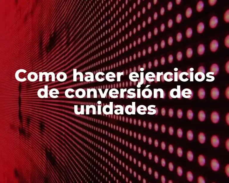 Como hacer ejercicios de conversión de unidades
