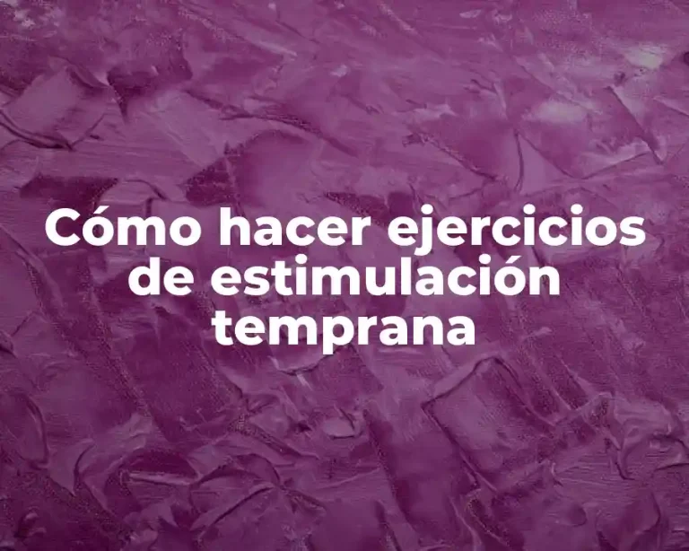Cómo hacer ejercicios de estimulación temprana