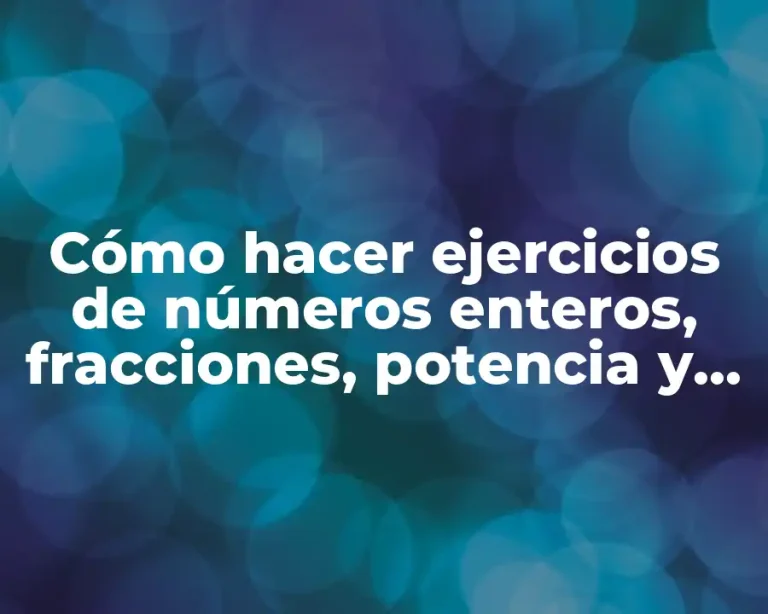 Cómo hacer ejercicios de números enteros, fracciones, potencia y porcentaje