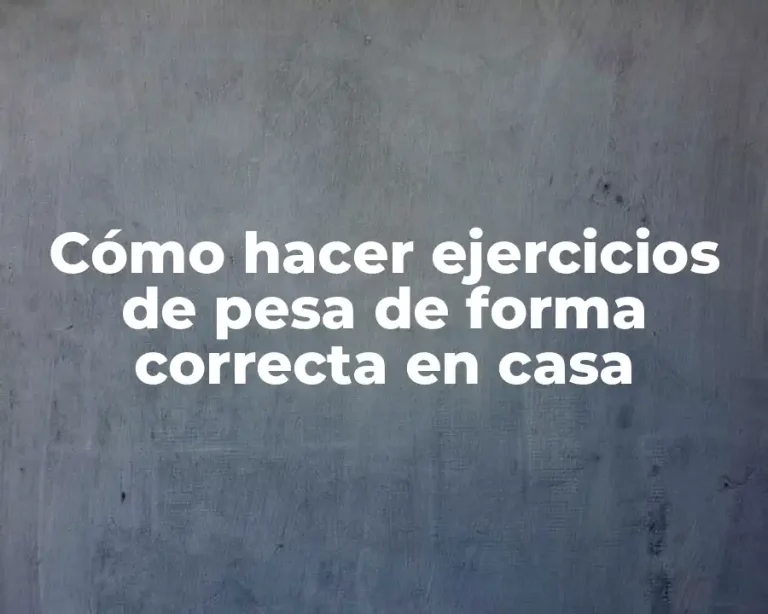 Cómo hacer ejercicios de pesa de forma correcta en casa