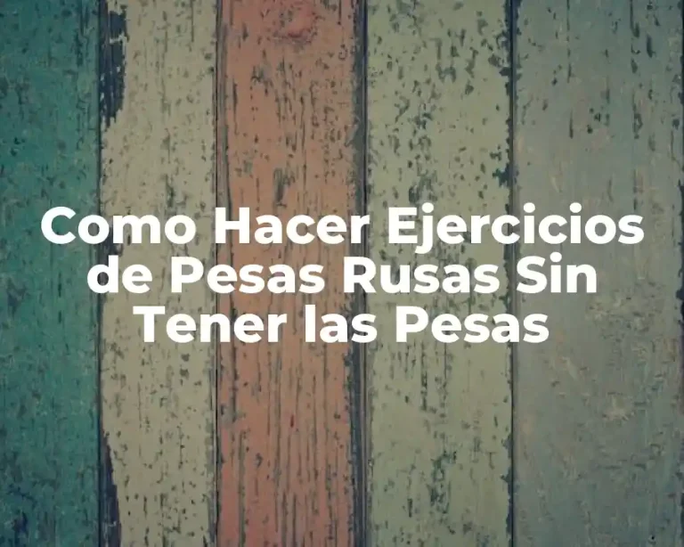 Como Hacer Ejercicios de Pesas Rusas Sin Tener las Pesas