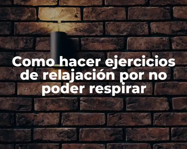 Como hacer ejercicios de relajación por no poder respirar