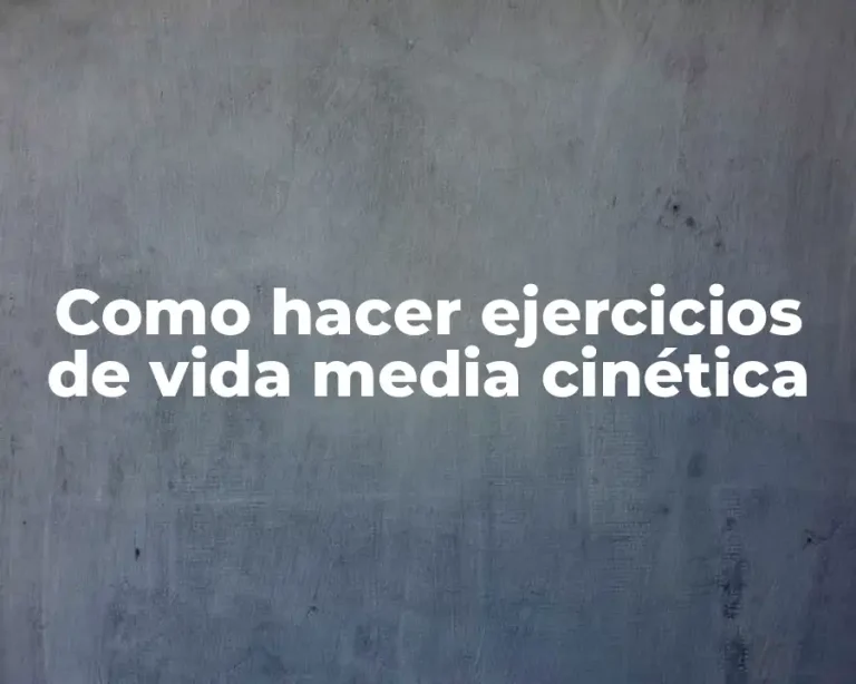 Como hacer ejercicios de vida media cinética