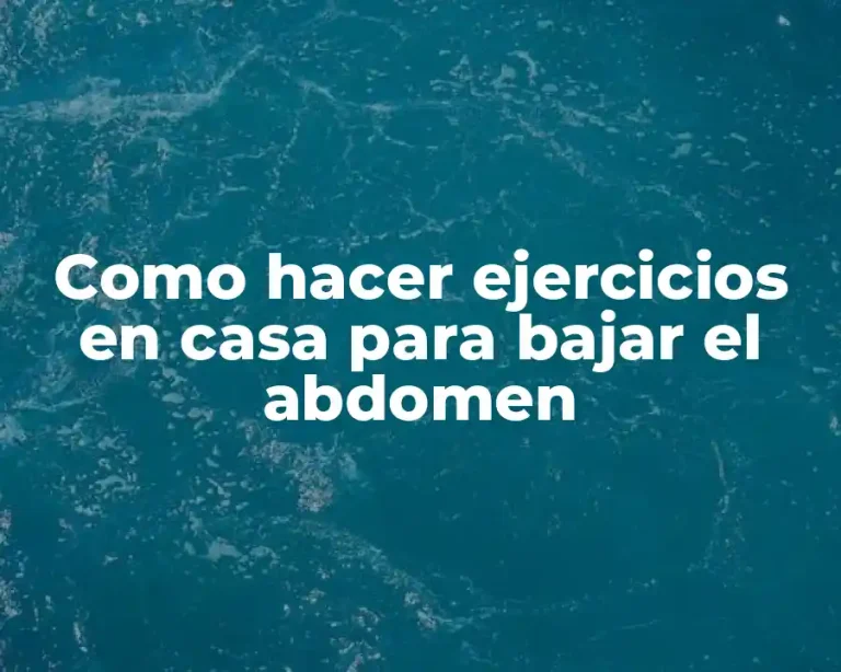 Como hacer ejercicios en casa para bajar el abdomen