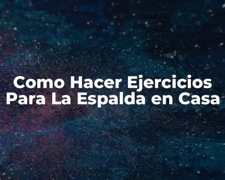 Como Hacer Ejercicios Para La Espalda en Casa