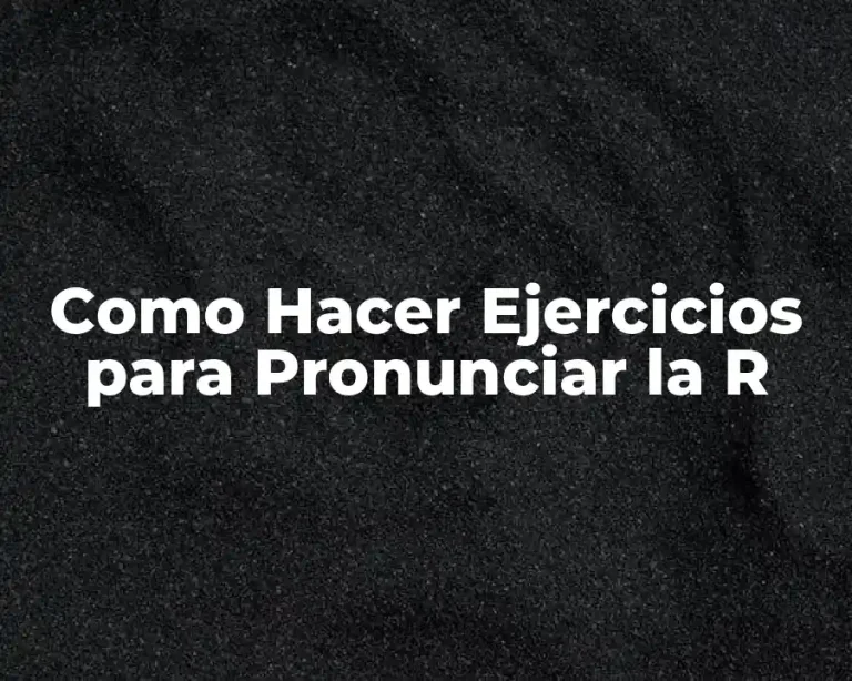 Como Hacer Ejercicios para Pronunciar la R