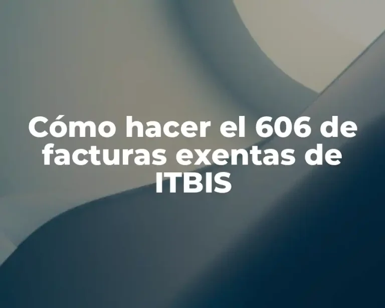 Cómo hacer el 606 de facturas exentas de ITBIS