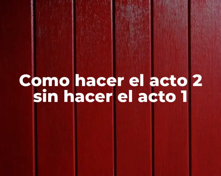 Como hacer el acto 2 sin hacer el acto 1