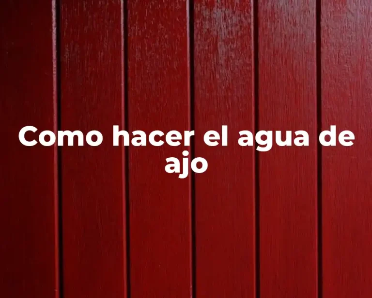 Como hacer el agua de ajo