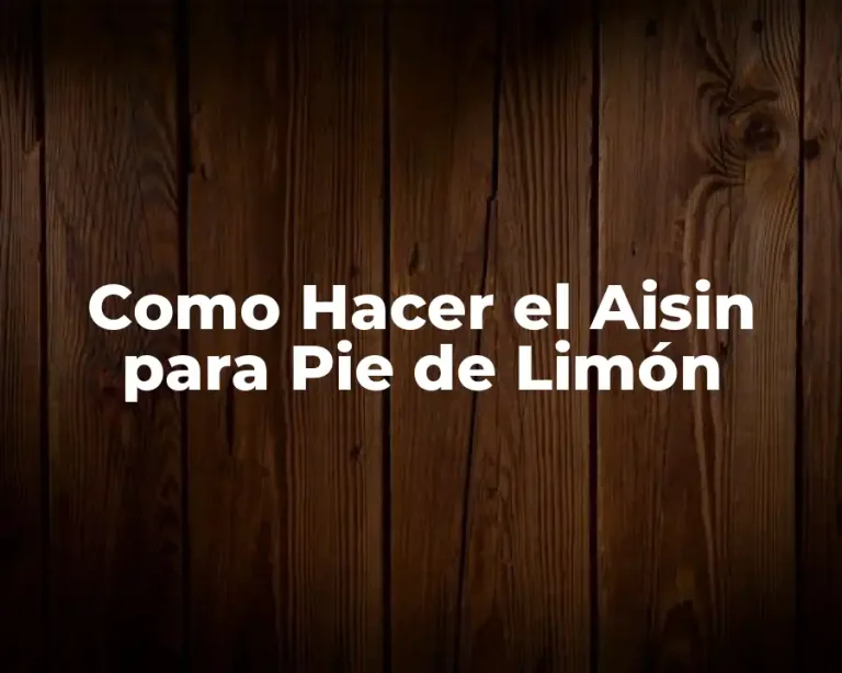 Como Hacer el Aisin para Pie de Limón