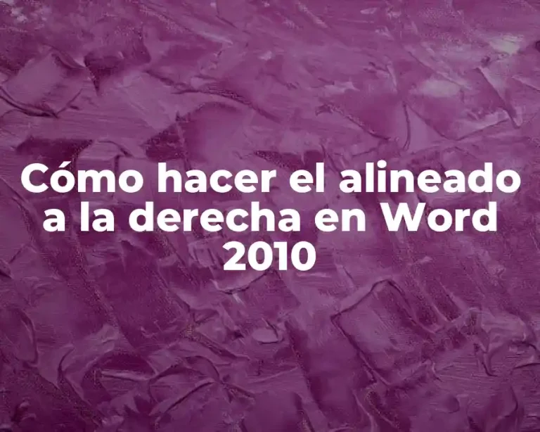 Cómo hacer el alineado a la derecha en Word 2010