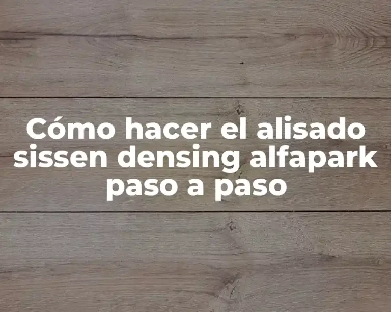 Cómo hacer el alisado sissen densing alfapark paso a paso