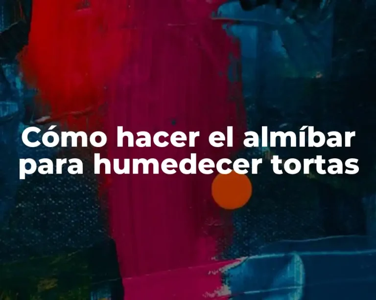 Cómo hacer el almíbar para humedecer tortas