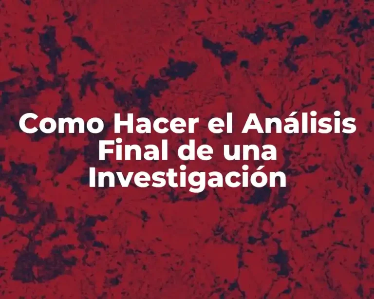 Como Hacer el Análisis Final de una Investigación