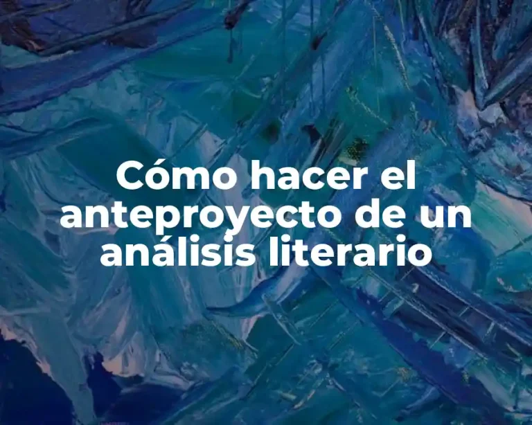 Cómo hacer el anteproyecto de un análisis literario