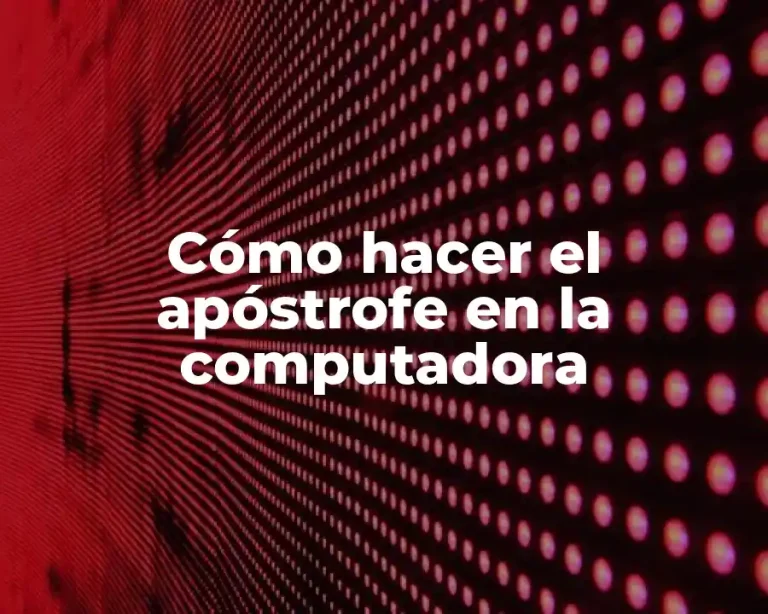 Cómo hacer el apóstrofe en la computadora