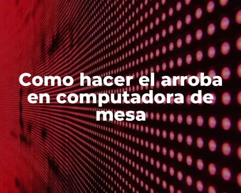 Como hacer el arroba en computadora de mesa