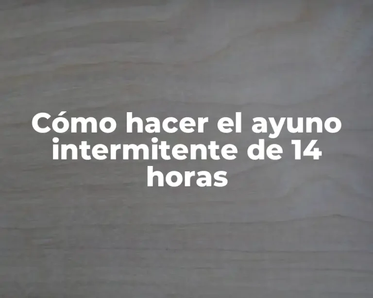 Cómo hacer el ayuno intermitente de 14 horas
