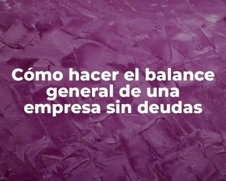 Cómo hacer el balance general de una empresa sin deudas