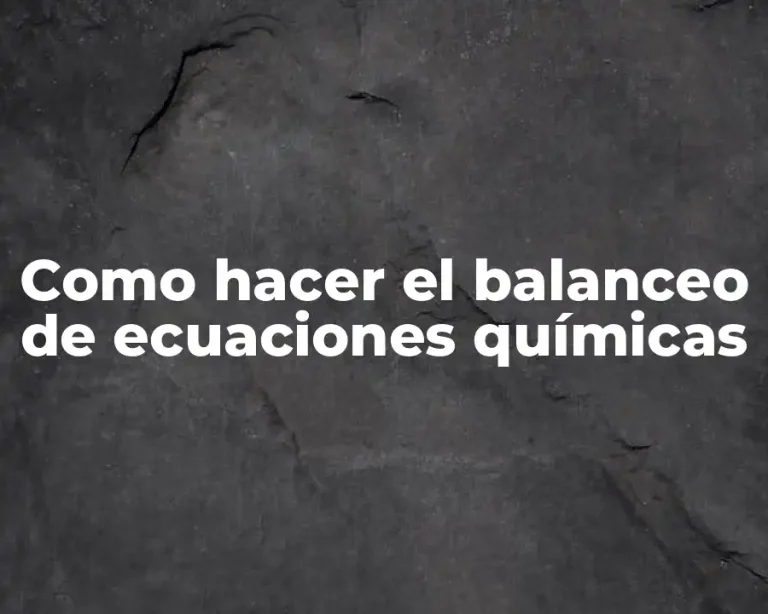 Como hacer el balanceo de ecuaciones químicas