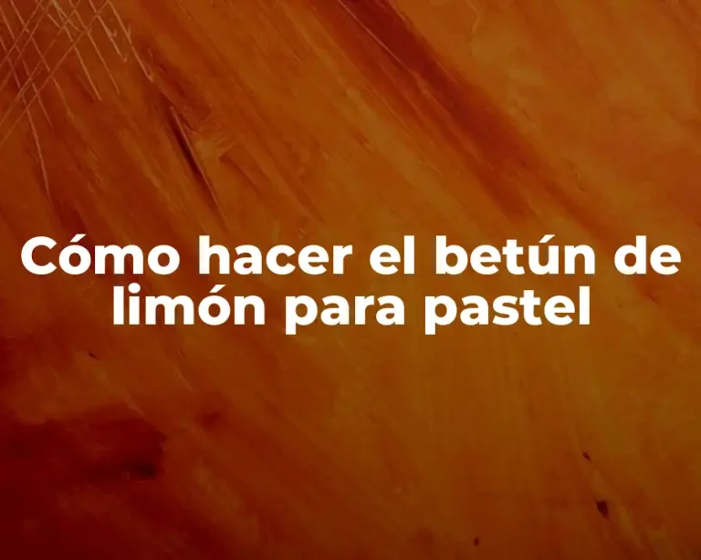 Cómo hacer el betún de limón para pastel
