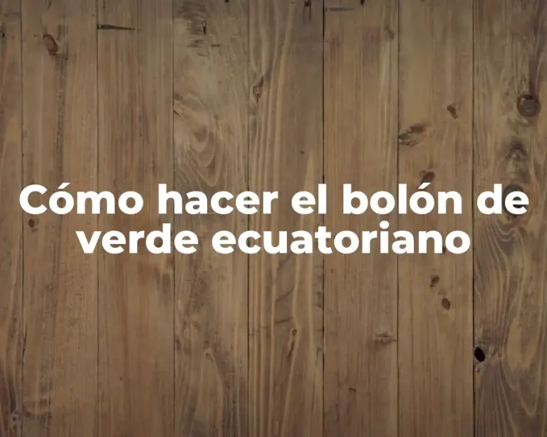 Cómo hacer el bolón de verde ecuatoriano