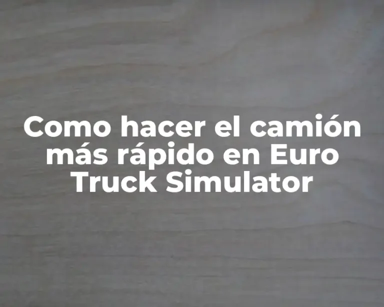 Como hacer el camión más rápido en Euro Truck Simulator