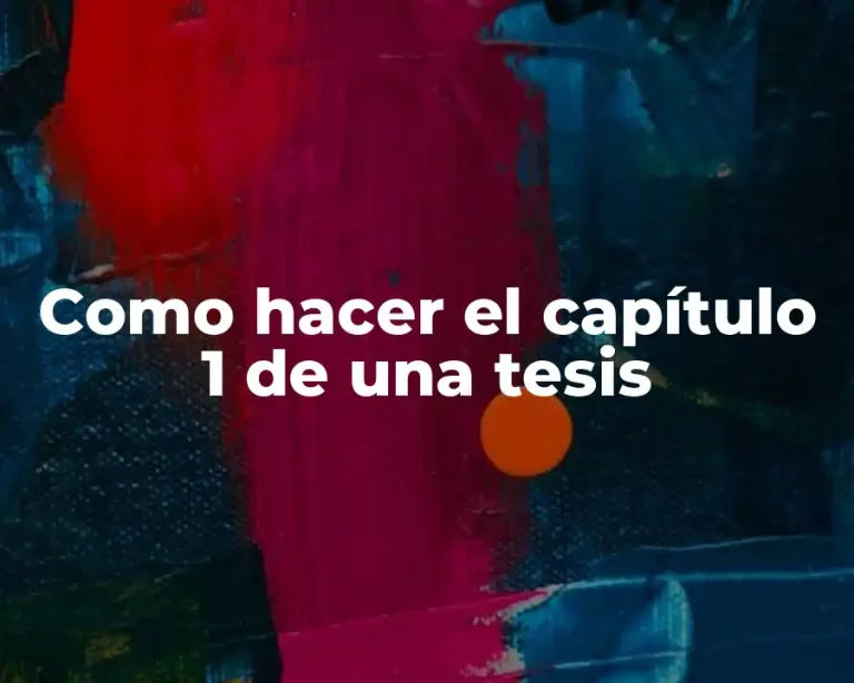 Como hacer el capítulo 1 de una tesis