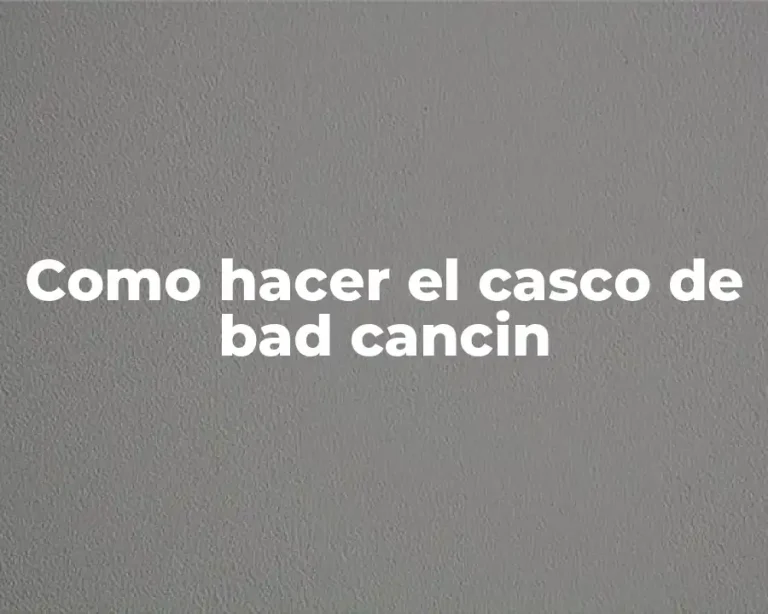 Como hacer el casco de bad cancin