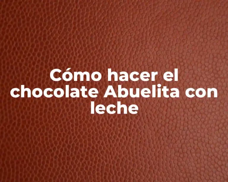 Cómo hacer el chocolate Abuelita con leche
