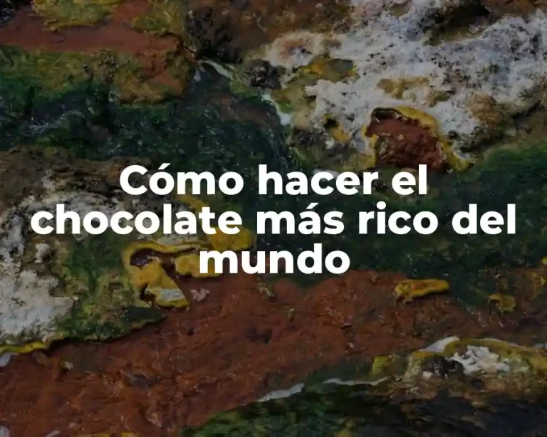 Cómo hacer el chocolate más rico del mundo