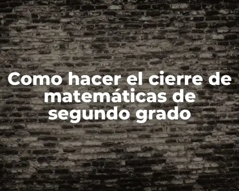 Como hacer el cierre de matemáticas de segundo grado