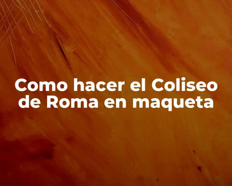 Como hacer el Coliseo de Roma en maqueta
