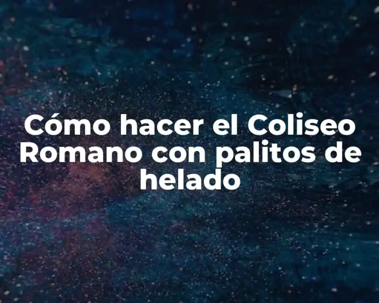 Cómo hacer el Coliseo Romano con palitos de helado