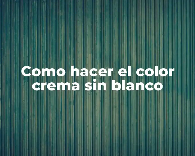 Como hacer el color crema sin blanco