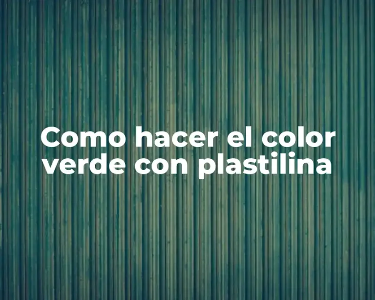 Como hacer el color verde con plastilina