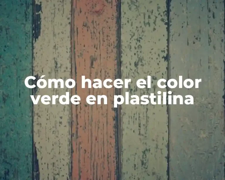 Cómo hacer el color verde en plastilina