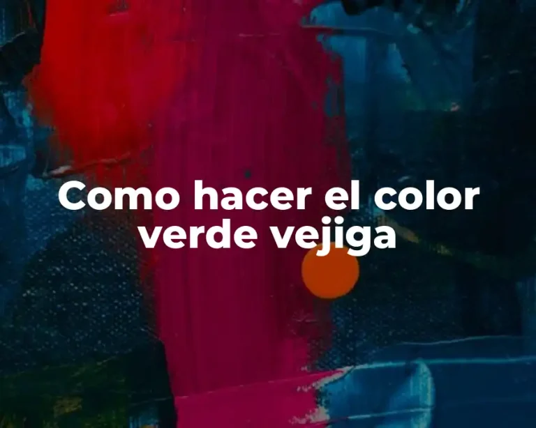 Como hacer el color verde vejiga